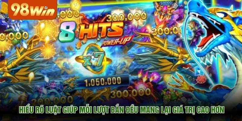 Hiểu rõ luật giúp mỗi lượt bắn đều mang lại giá trị cao hơn